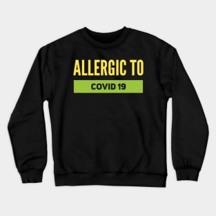 ALLERGIC TO COVID 19 Crewneck Sweatshirt